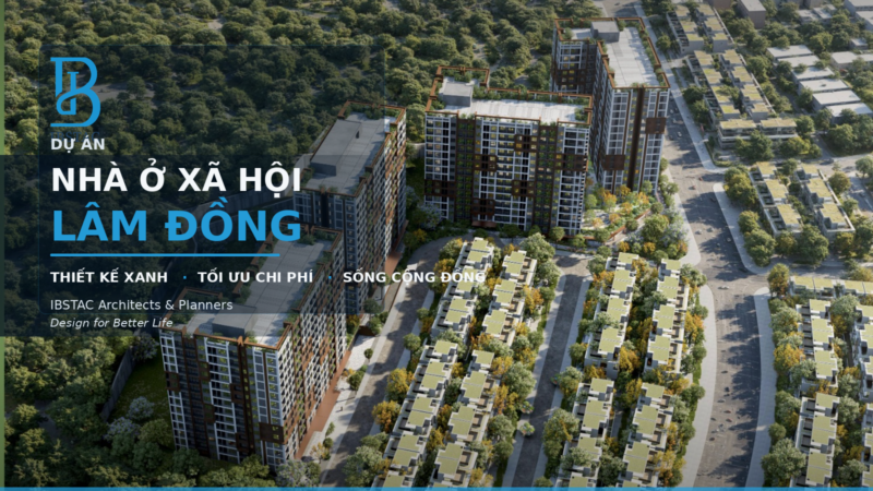 Dự án NOXH Lâm Đồng: Thiết kế từ bối cảnh cao nguyên, tối ưu chi phí, tiện ích đầy đủ. Chủ nhiệm KTS. Trịnh Anh Tuấn, IBSTAC Architects & Planners.